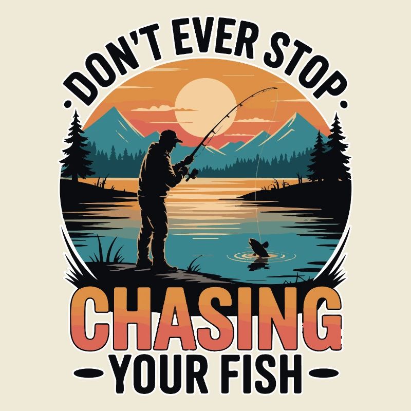 Don't Ever Stop Chasing Your Fish