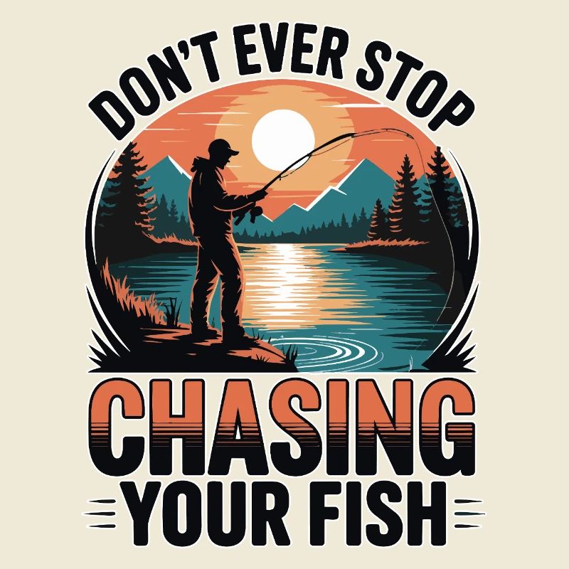 Don't Ever Stop Chasing Your Fish