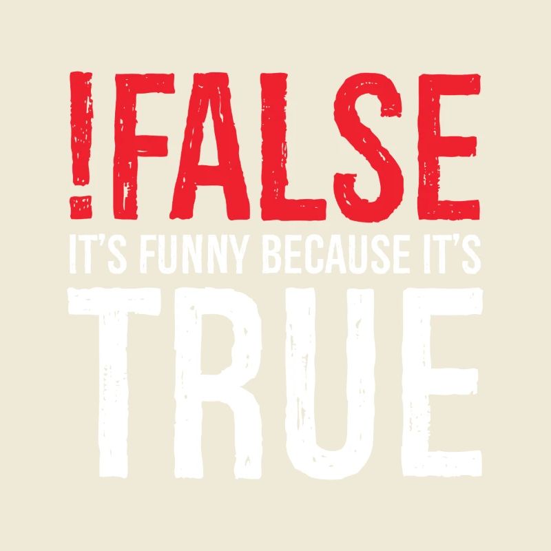 false it's funny because true