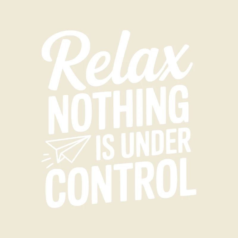 Relax Nothing is Under Control