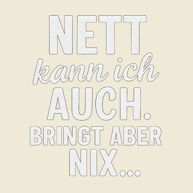 I can also be nice - but it doesn't help