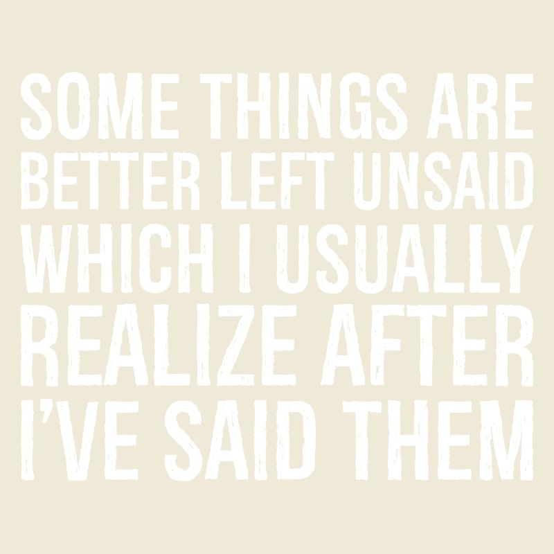 some things are better left unsaid usually realize