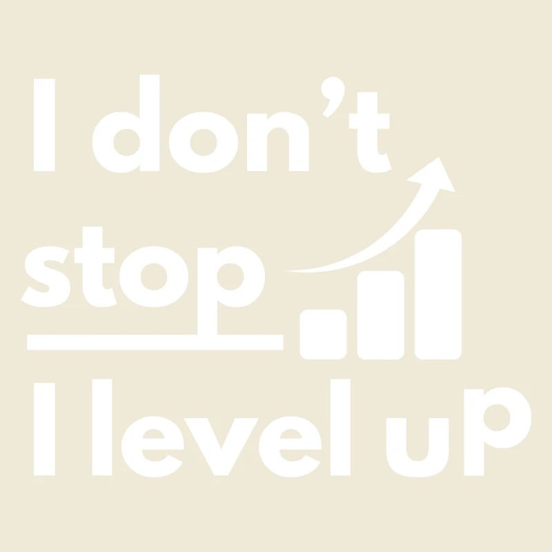I Don't Stop I Level Up