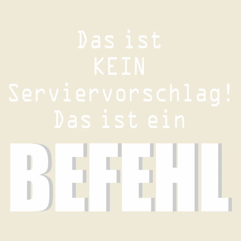 Kein Serviervorschlag  ein Befehl Humor