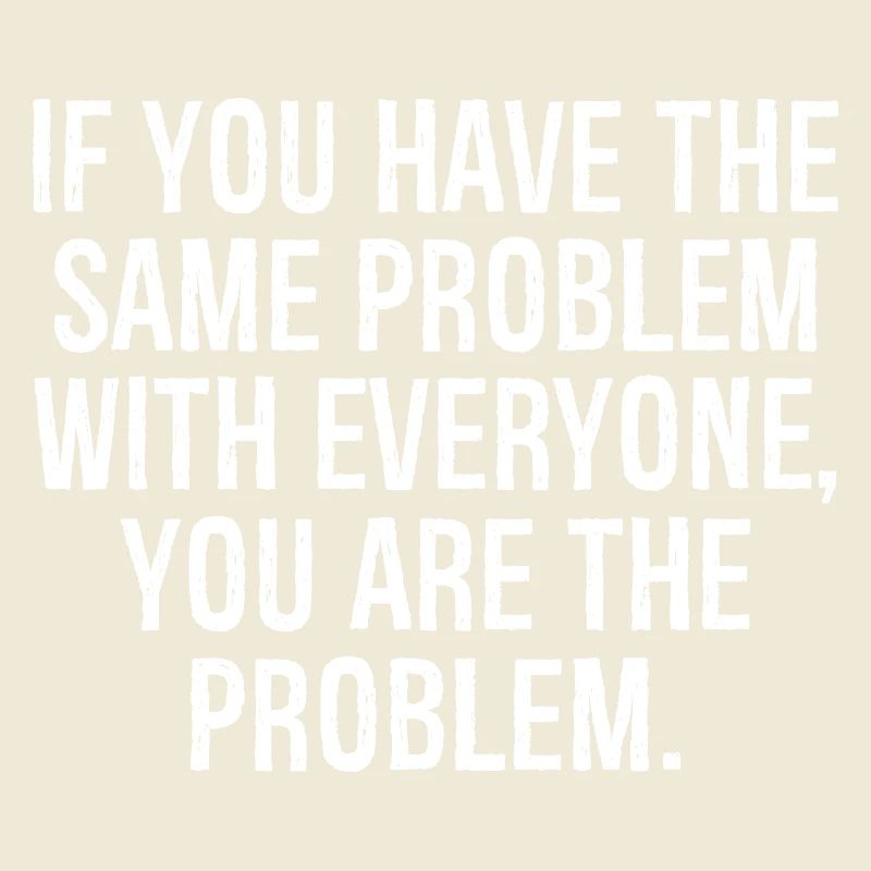 if you have the same problem with everyone you