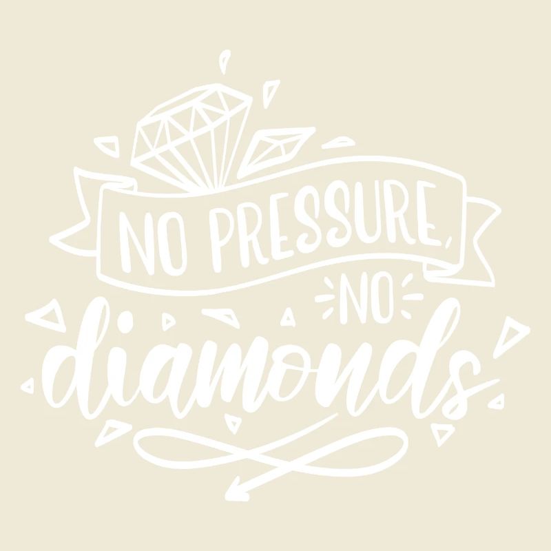 Pas de pression, pas de motivation diamant