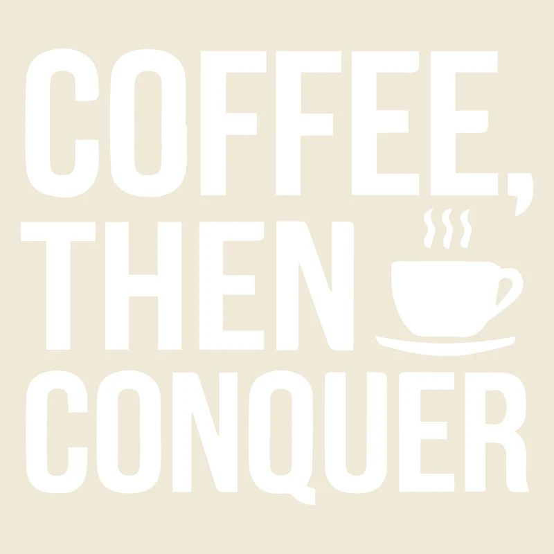 Coffee, Then Conquer