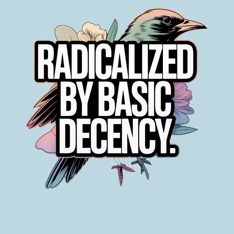 Radicalized by Basic Decency Statement