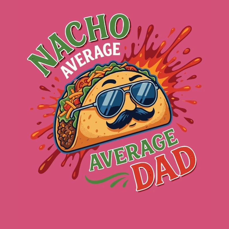 Nacho Average Average Dad Humor Design
