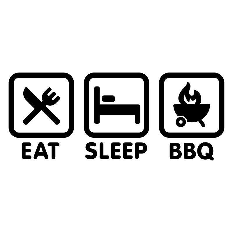 EAT - SLEEP - BBQ