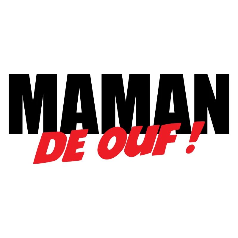 Maman de ouf !