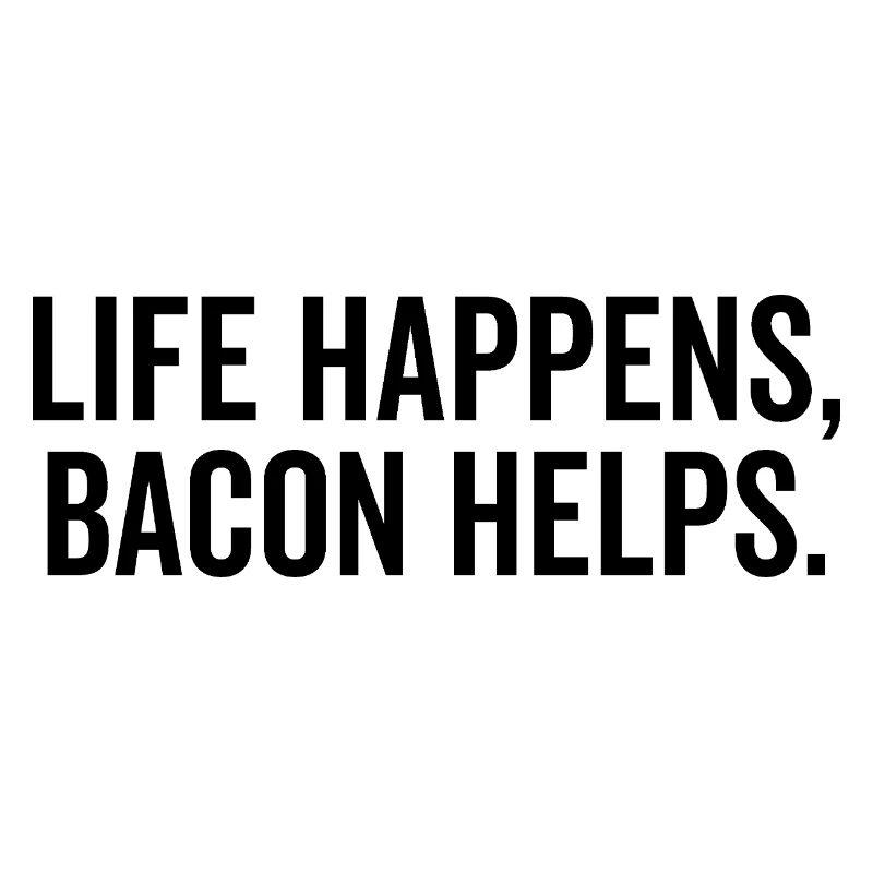 La vie arrive, le bacon aide