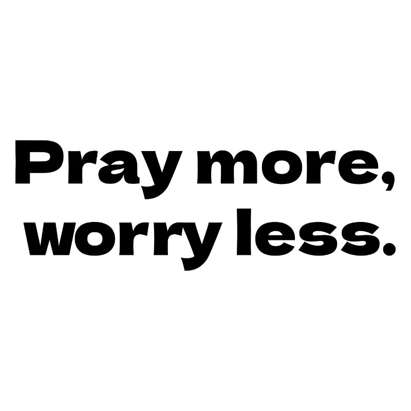Pray more, worry less