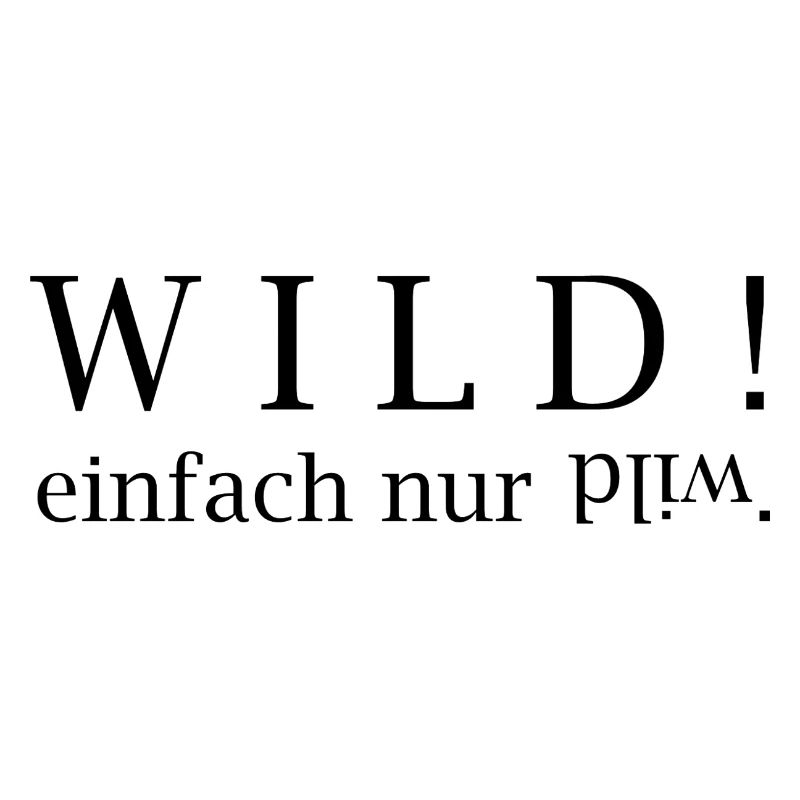 WILD! einfach nur wild.