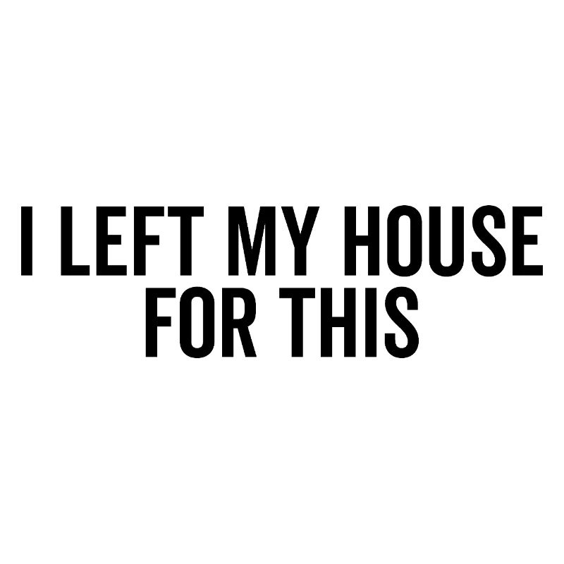 J’ai quitté ma maison pour ça