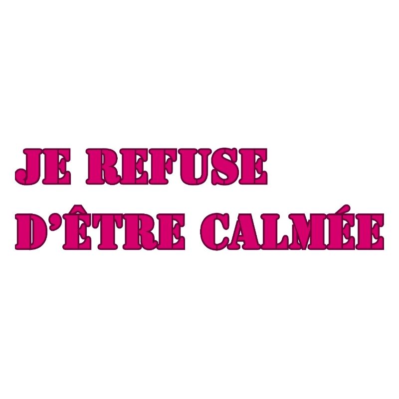 JE REFUSE D’ÊTRE CALMÉE