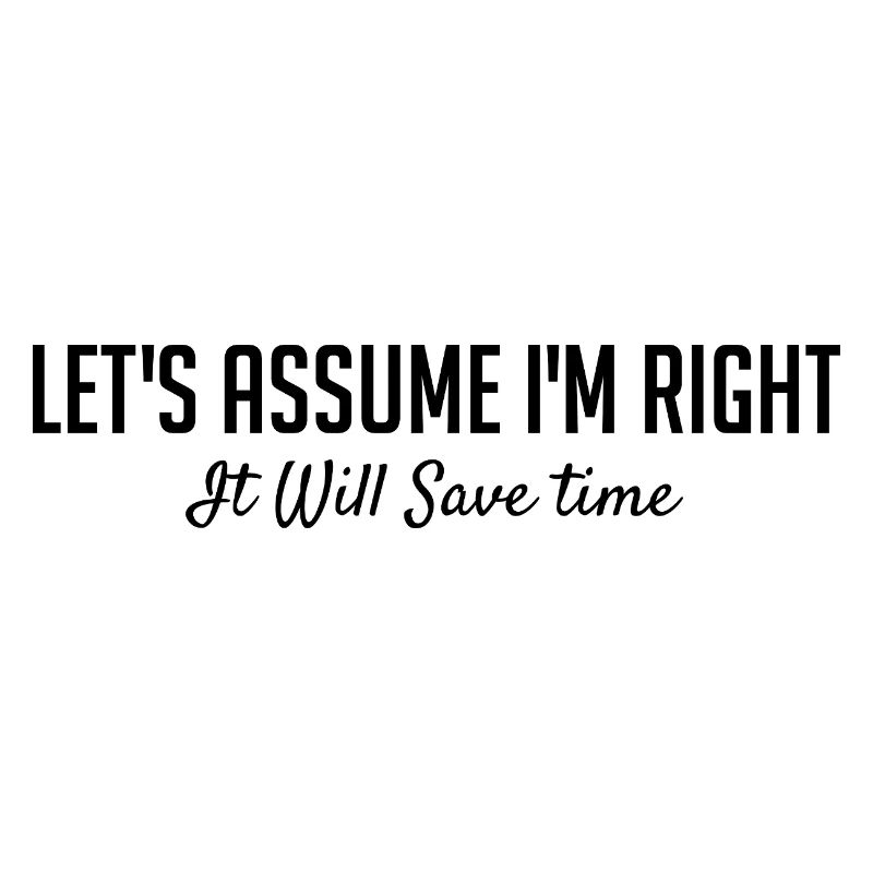 Let's assume that I am right.