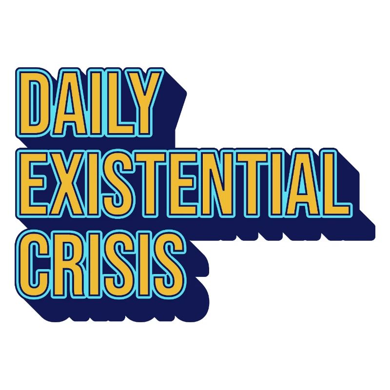 Daily existential crisis – humor meets reality
