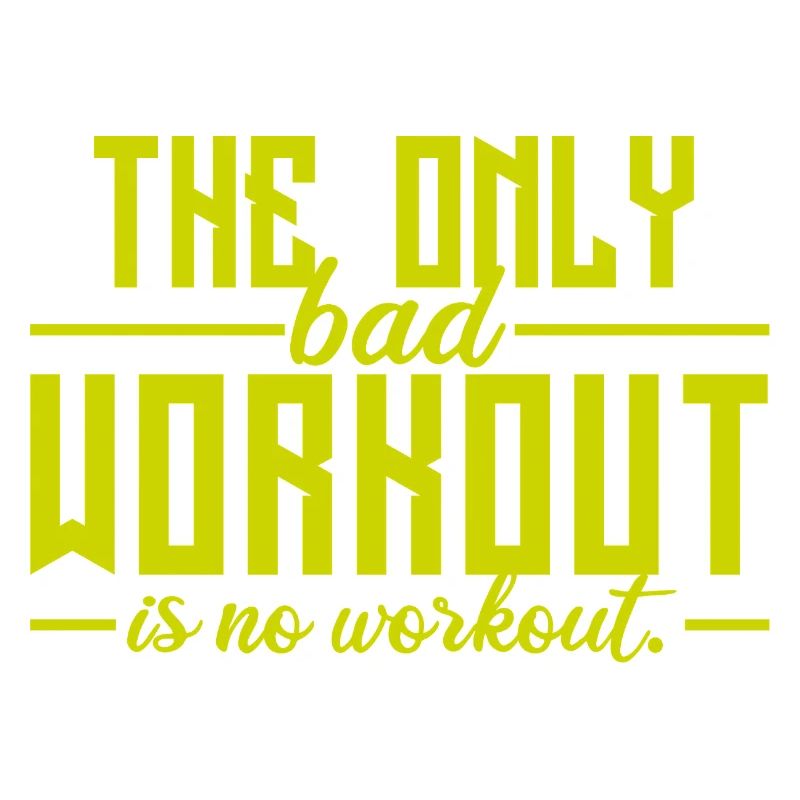 The Only Bad Workout Is No Workout