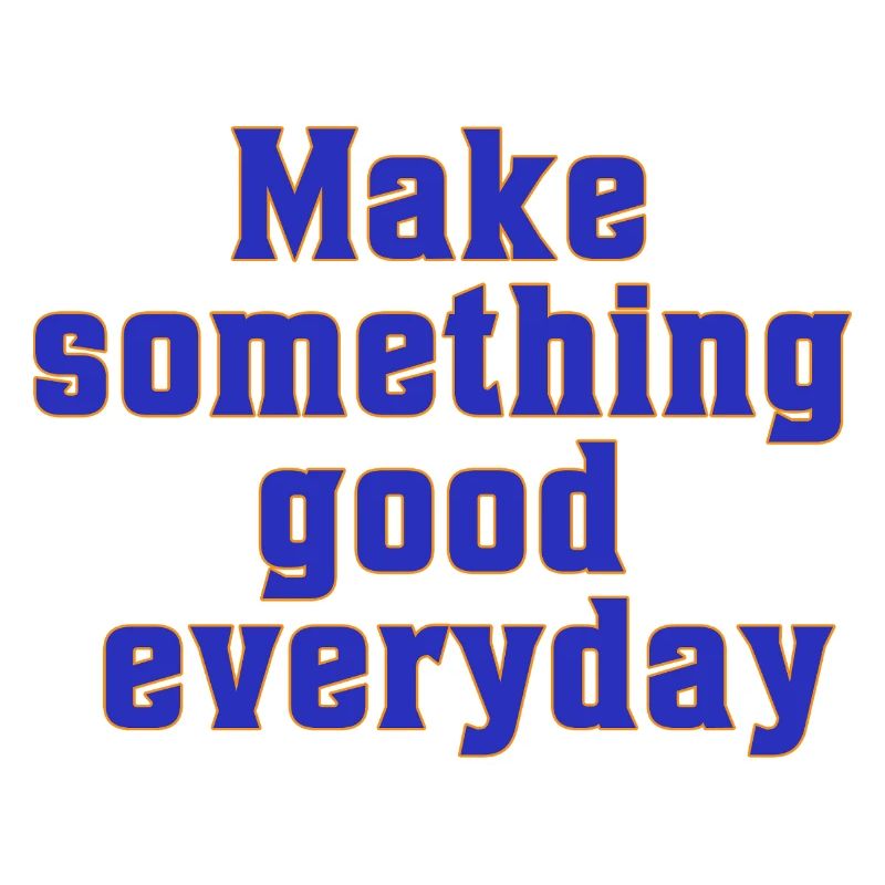 make something good everyday