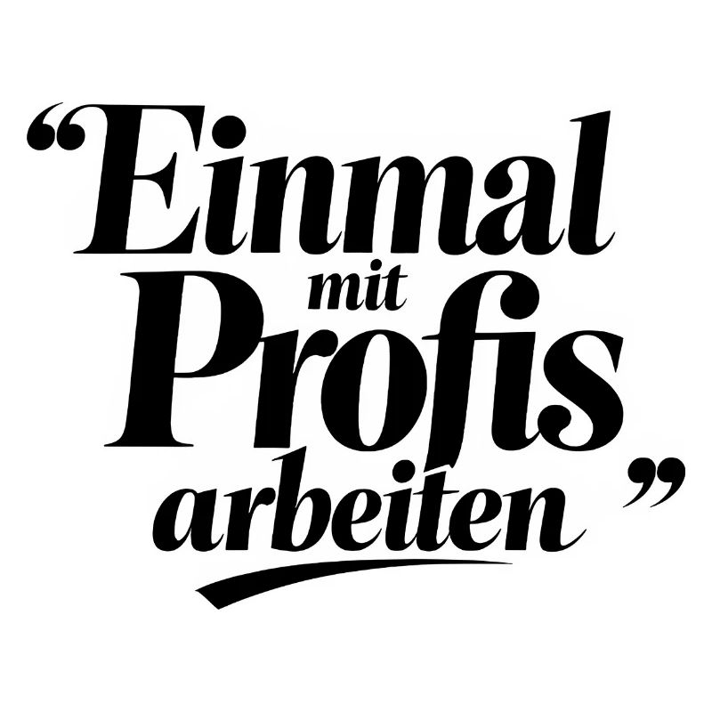 Einmal Mit Profis Arbeiten Sprüche Beruf
