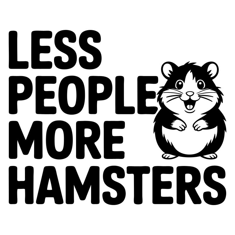 Hamster funny saying: Less People - More Hamste
