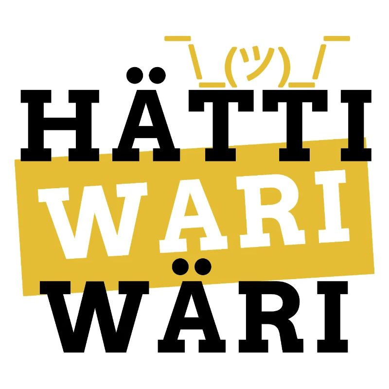 hätti wari wäri - si j’avais été, j’aurais été, je serais moi.