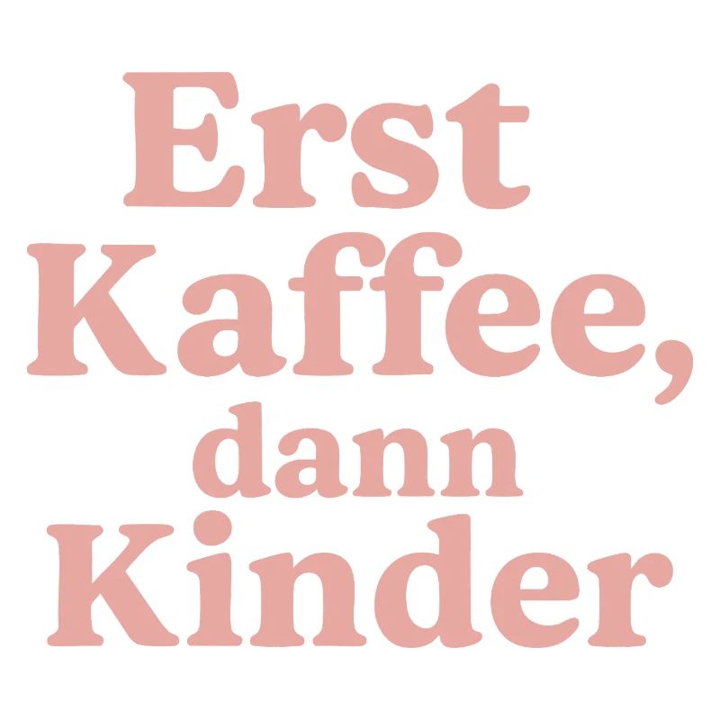 Erst Kaffee, Dann Kinder (rosa)
