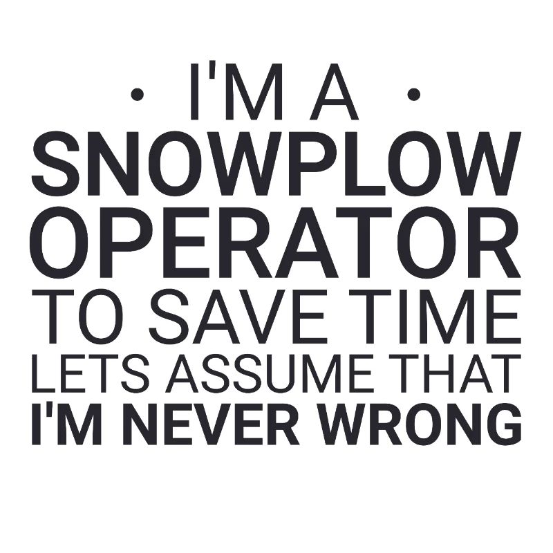 Snowplow Operator Never Wrong Schneepflugfahrer