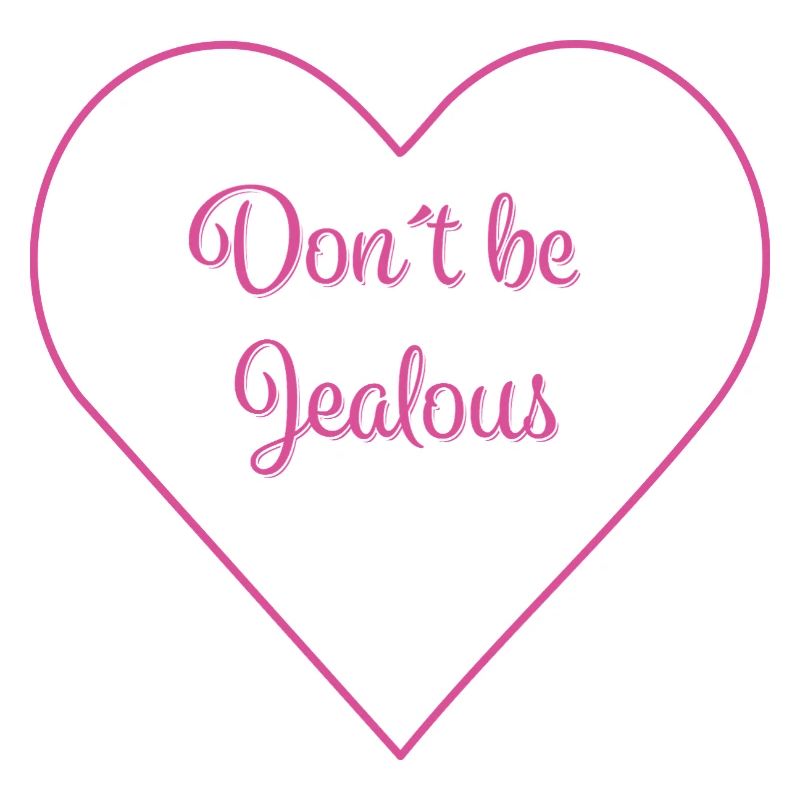 DON'T BE JEALOUS
