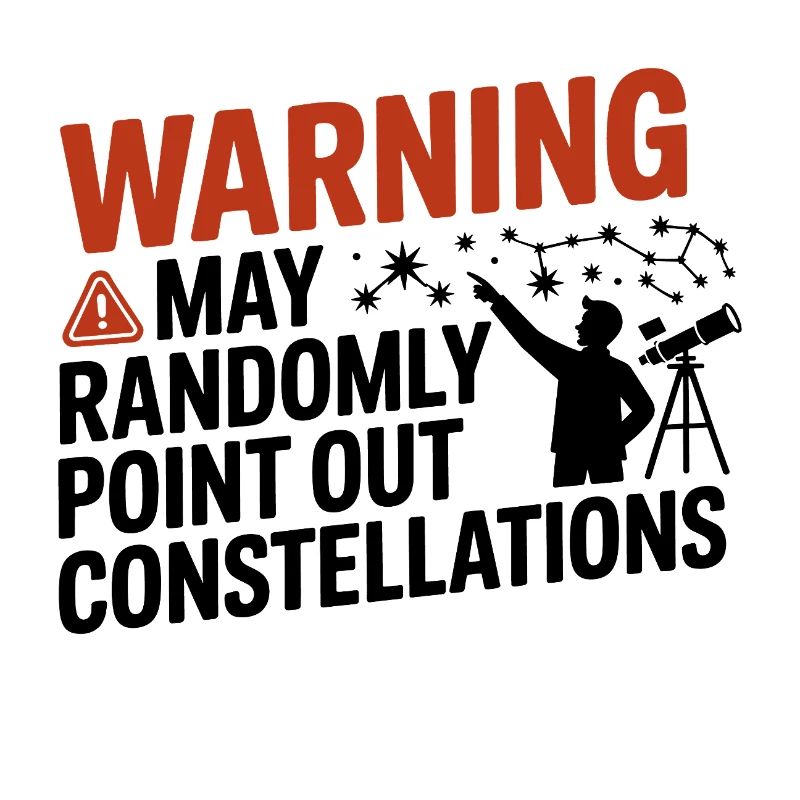 Warning I May Point Out Constellations 