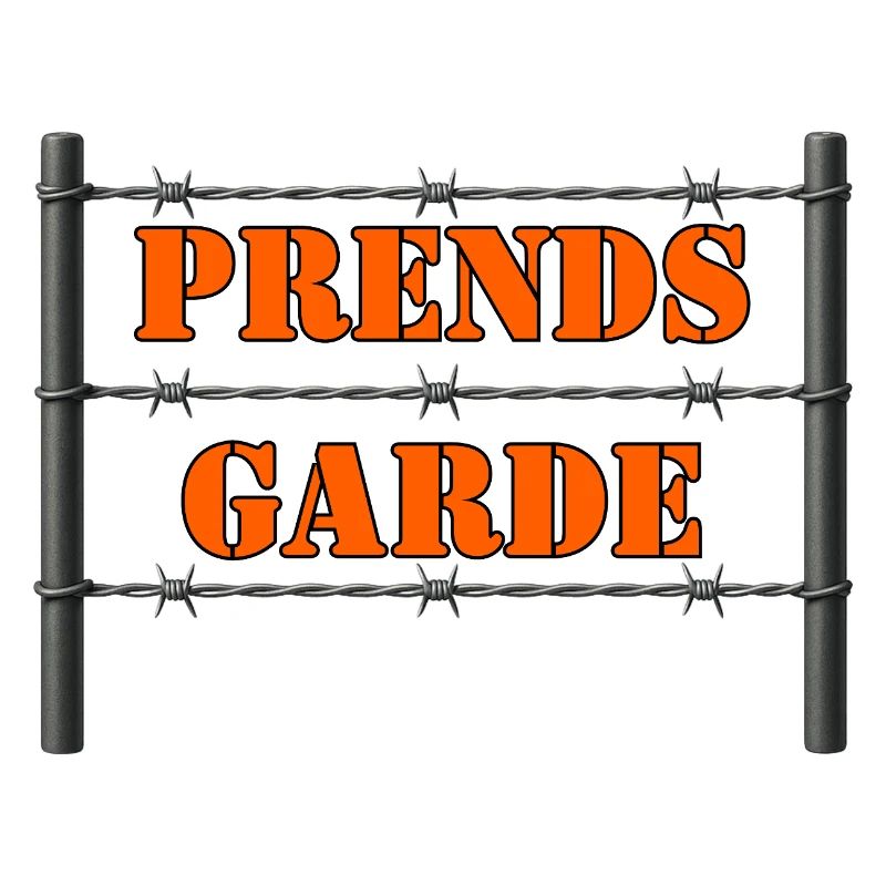 PRENDS GARDE.