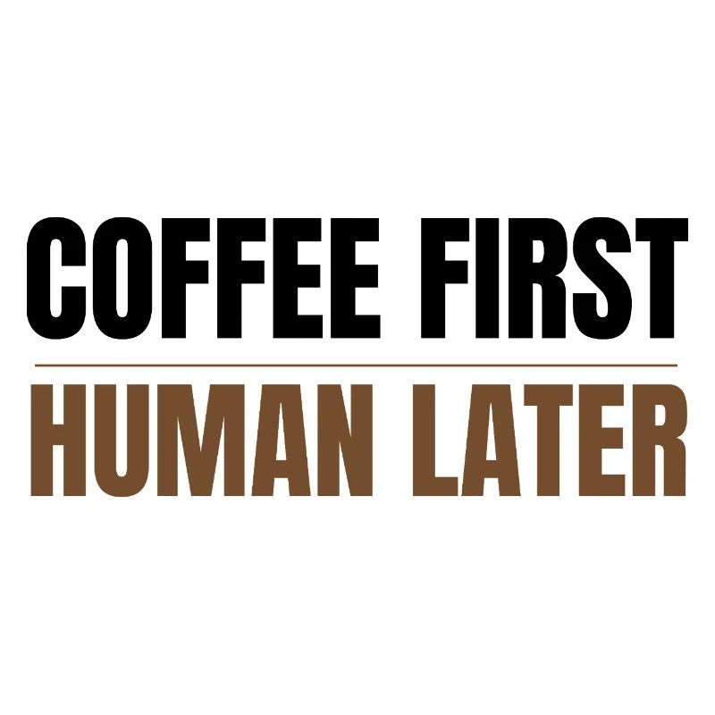 Coffee First Human Later Funny Coffee Lover Design