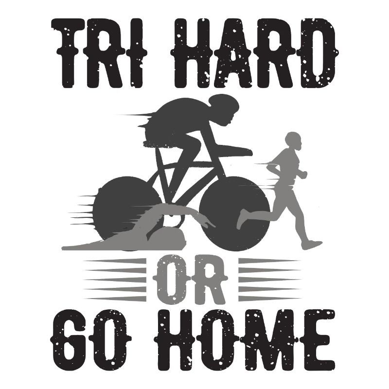 Tri Hard Or Go Home Triathlon