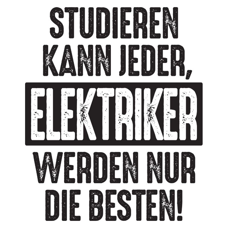 Studieren kann jeder Elektriker werden nur die