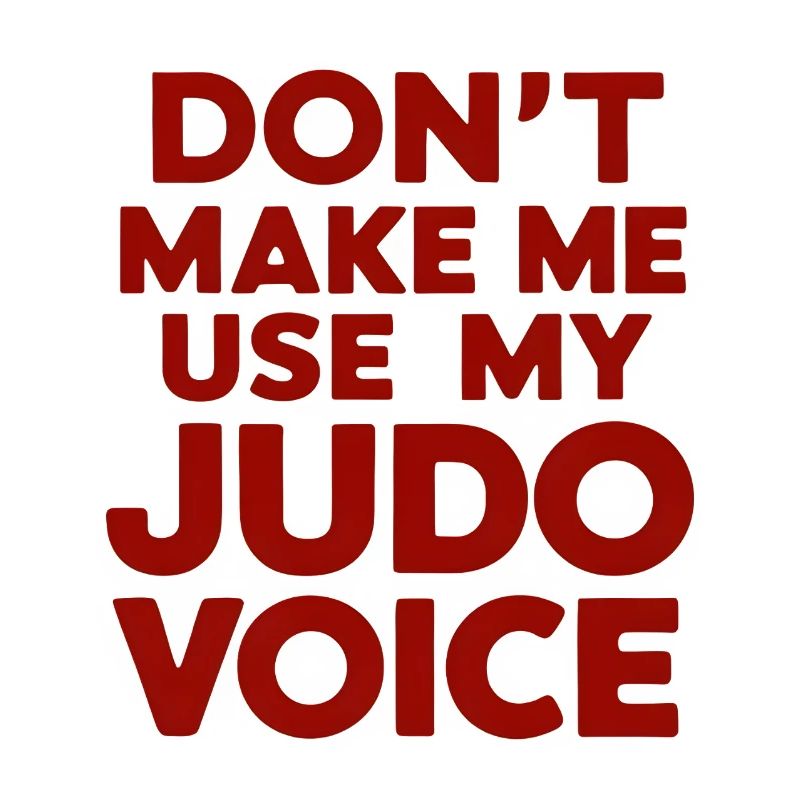 Ne me forcez pas à utiliser ma voix de judo