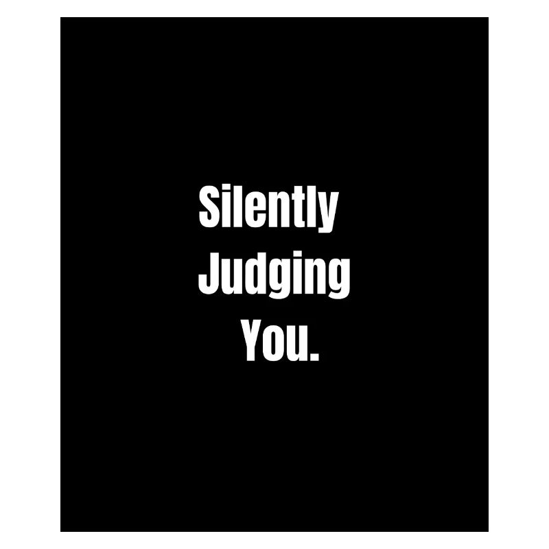 Silently Judging You – Sarcastic Vibes Only