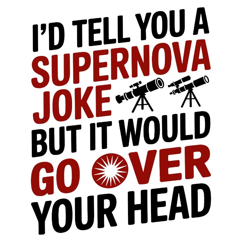 Funny Supernova Astronomy Nerd Science Humor 