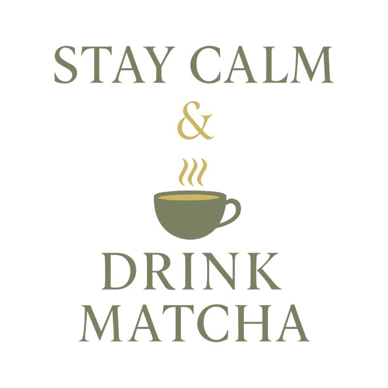 Stay Calm & Drink Matcha 
