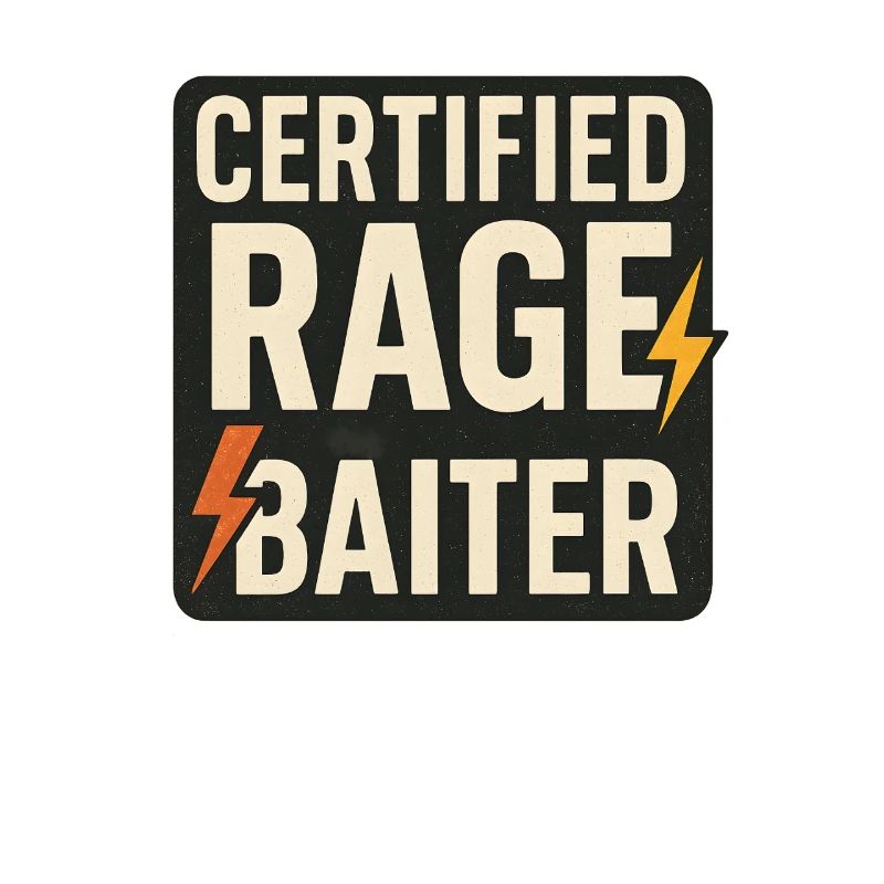 Certified Rage Baiter, Funny Meme Saying 
