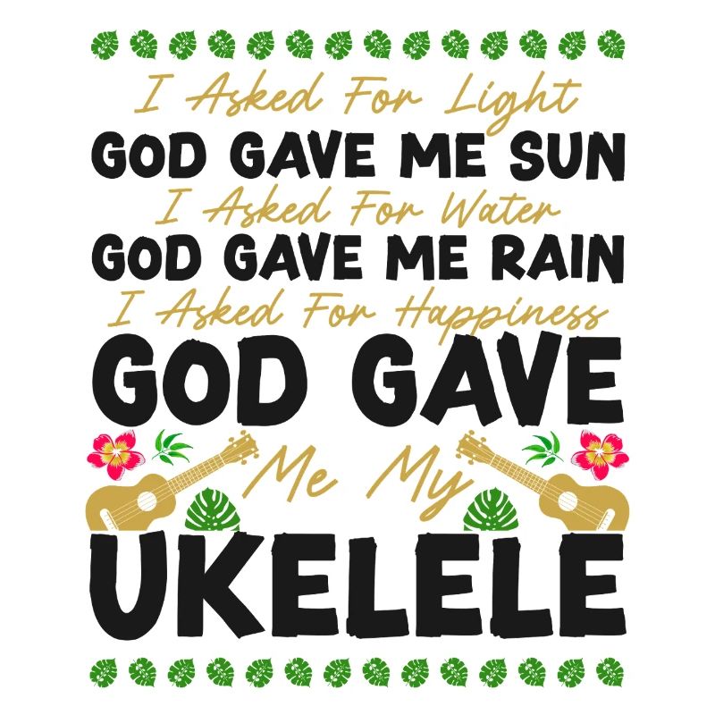 Hawaiian Ukulele Uke I Asked For
