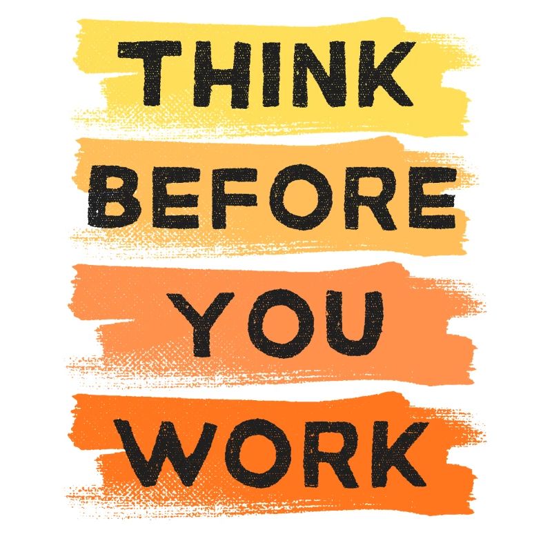Think Before You Work POSITIVE QUOTE
