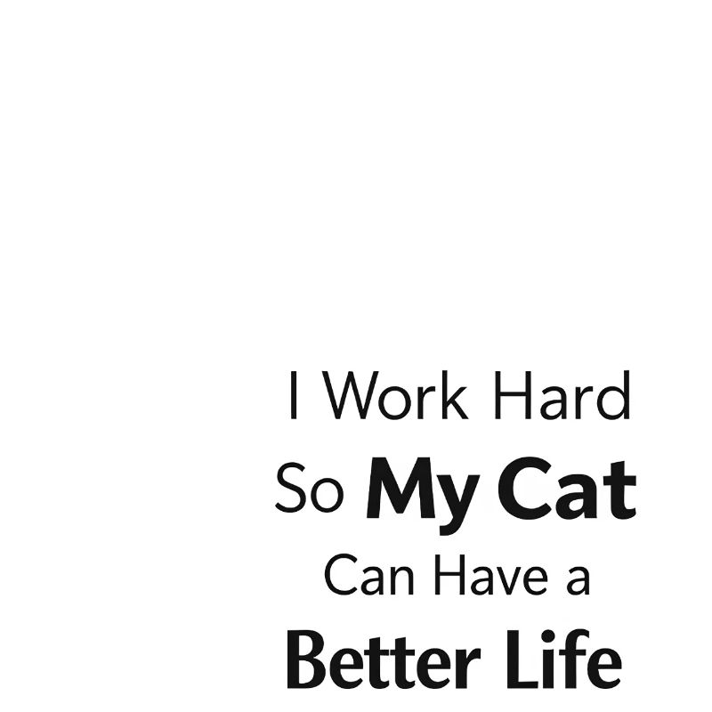 Ich arbeite hart damit meine Katze Luxusleben hat