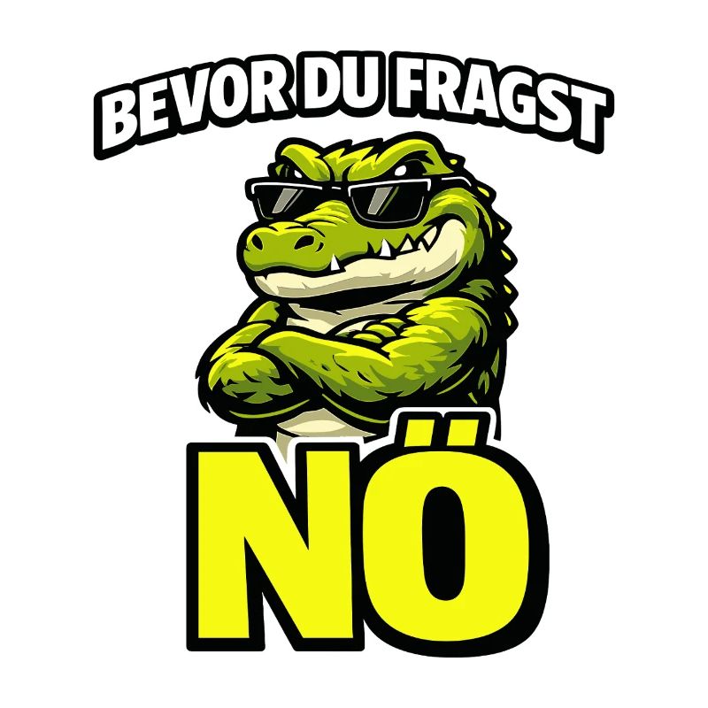 Bevor du fragst Nö cooles Krokodil Statement