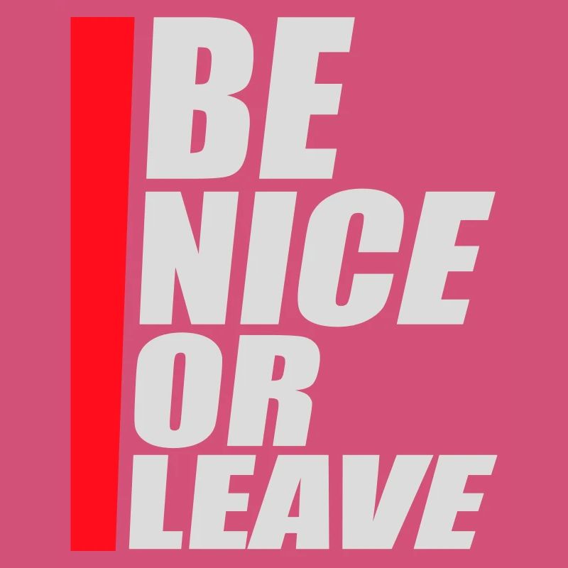 Be Nice Or Leave Lustig Statement Haltung Spruch
