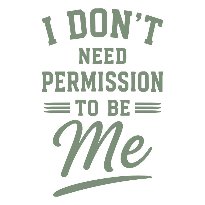 I Dont Need Permission To Be Me Spruch