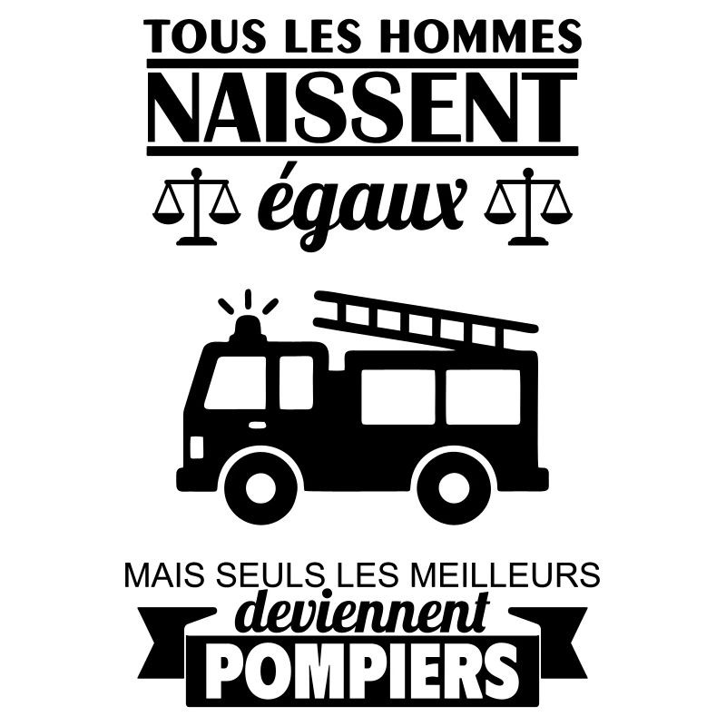 All men are born equal firefighters Firefighter