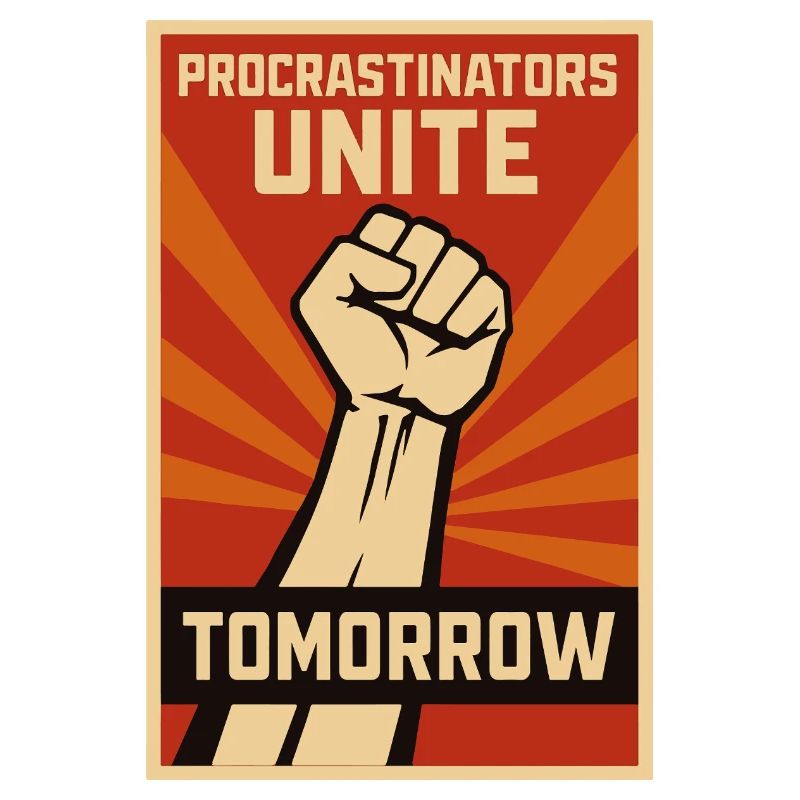 Procrastinateurs, procrastinateurs s’unissent, demain