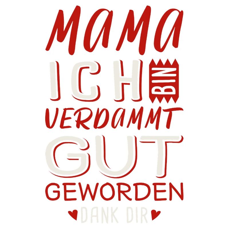 Mama Ich Bin verdammt gut geworden / Muttertag