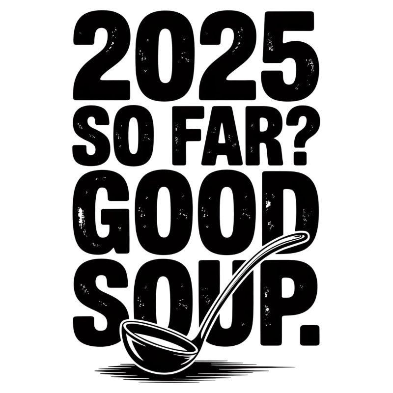 2025 So Far Good Soup Meme Spruch German